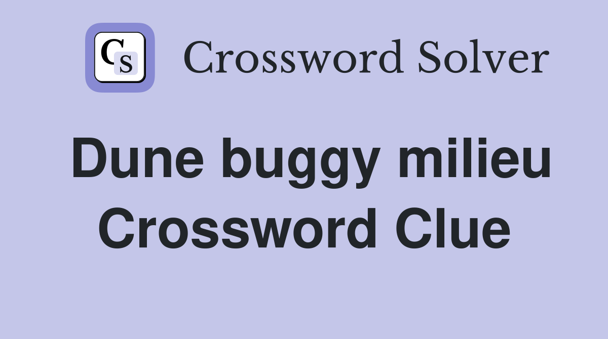 Dune buggy milieu Crossword Clue