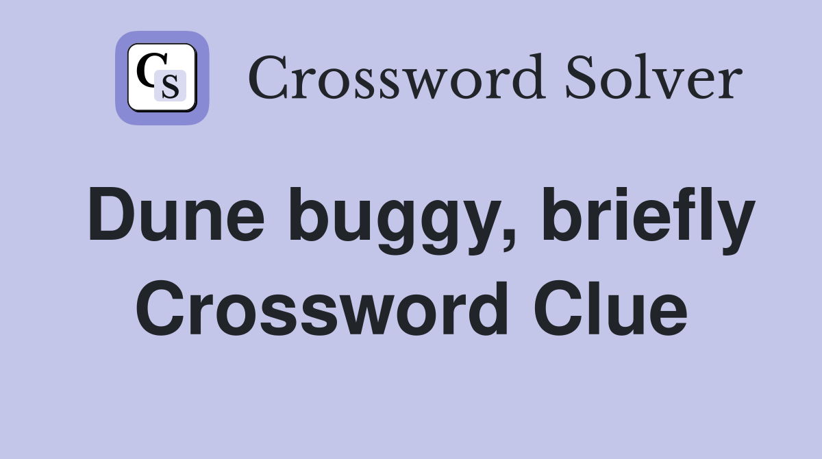 Dune buggy, briefly Crossword Clue