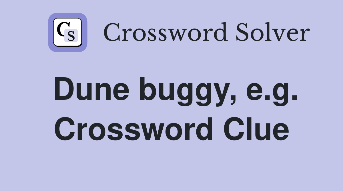 Dune buggy, e.g. Crossword Clue