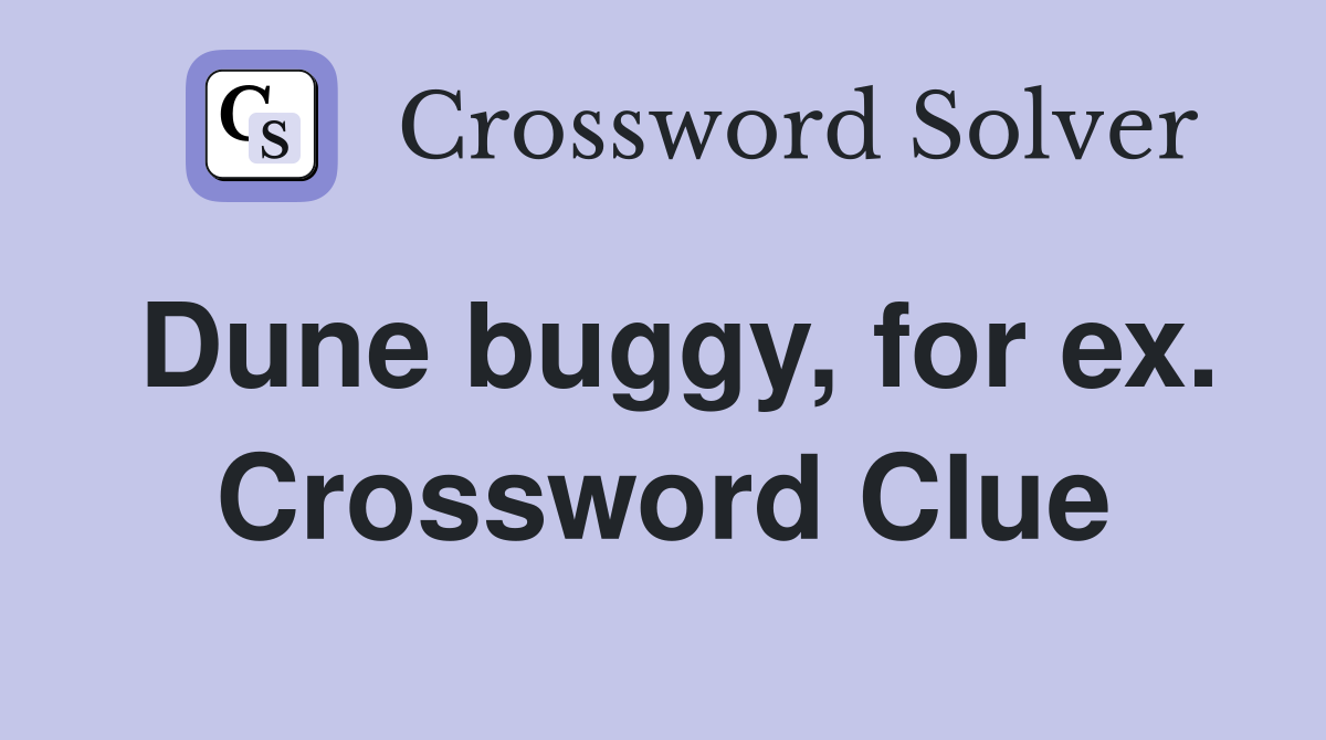 Dune buggy, for ex. Crossword Clue
