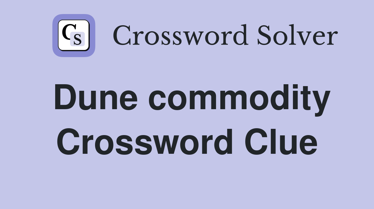 Dune commodity Crossword Clue