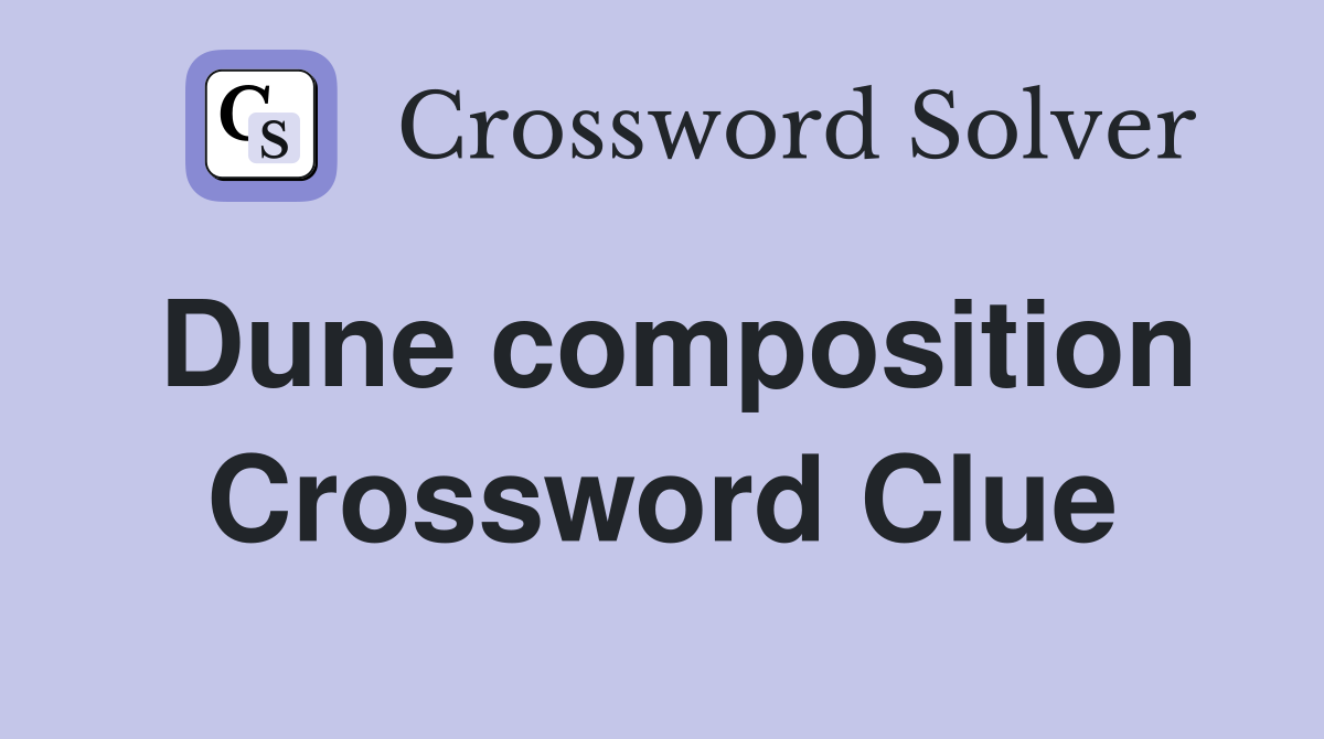 Dune composition Crossword Clue