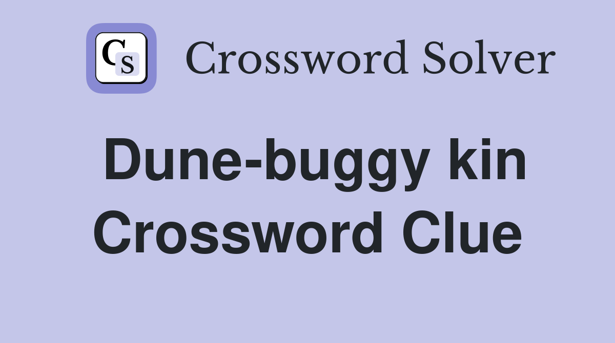 Dune-buggy kin Crossword Clue