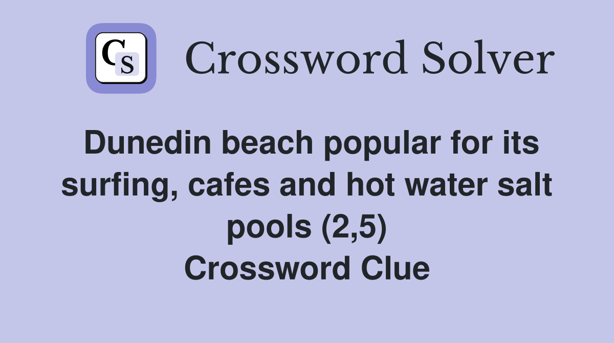 Dunedin beach popular for its surfing, cafes and hot water salt pools (2,5) Crossword Clue