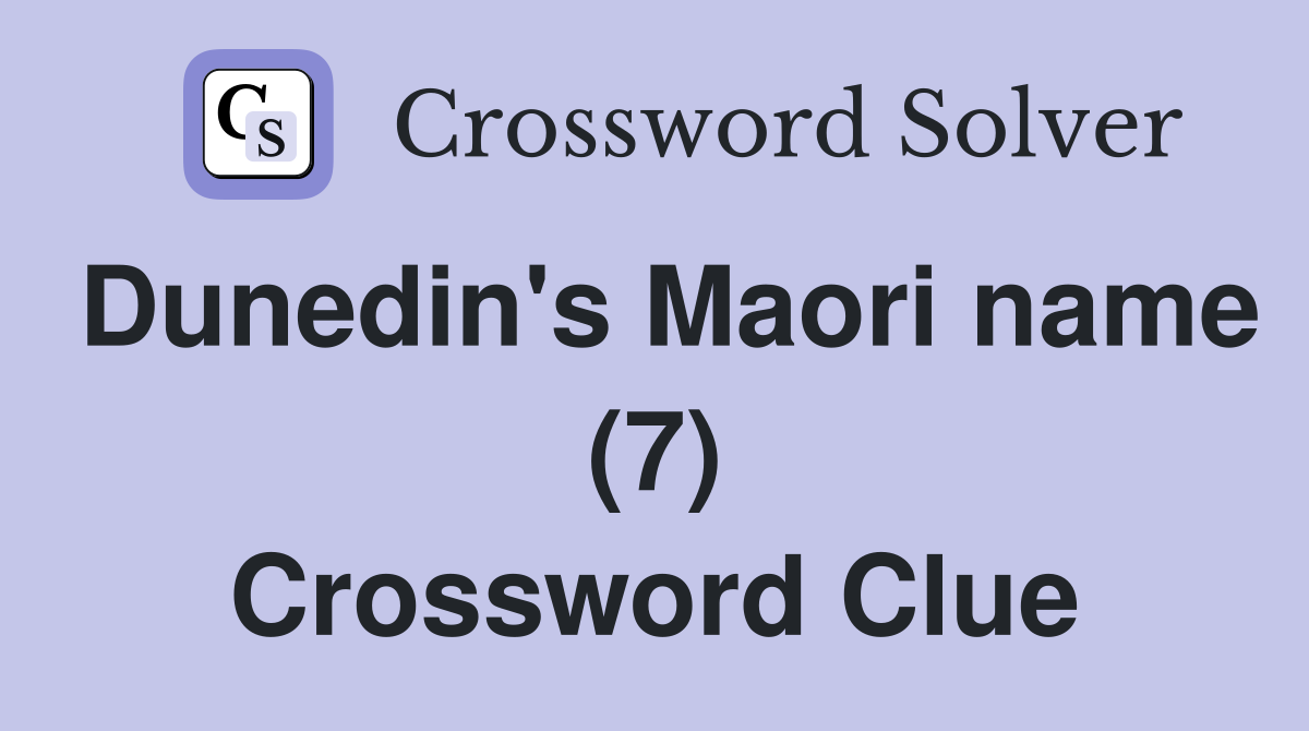 Dunedin's Maori name (7) Crossword Clue