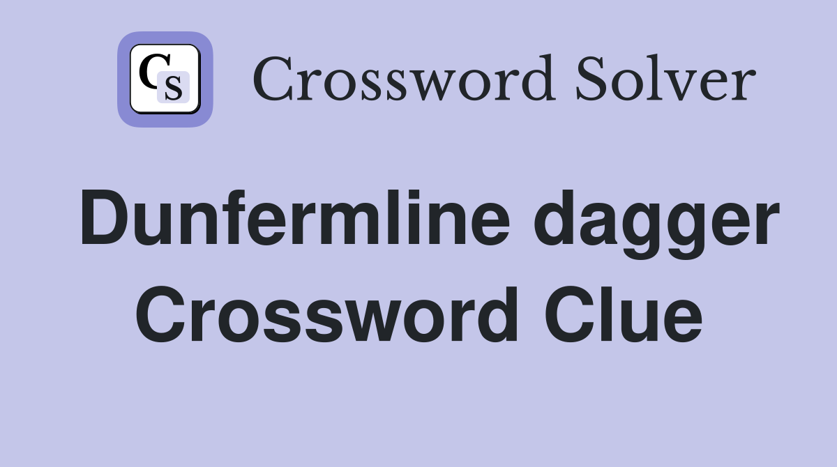 Dunfermline dagger Crossword Clue