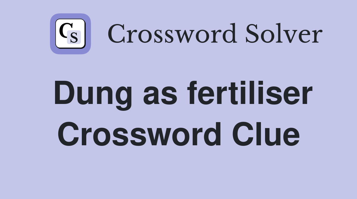 Dung as fertiliser Crossword Clue