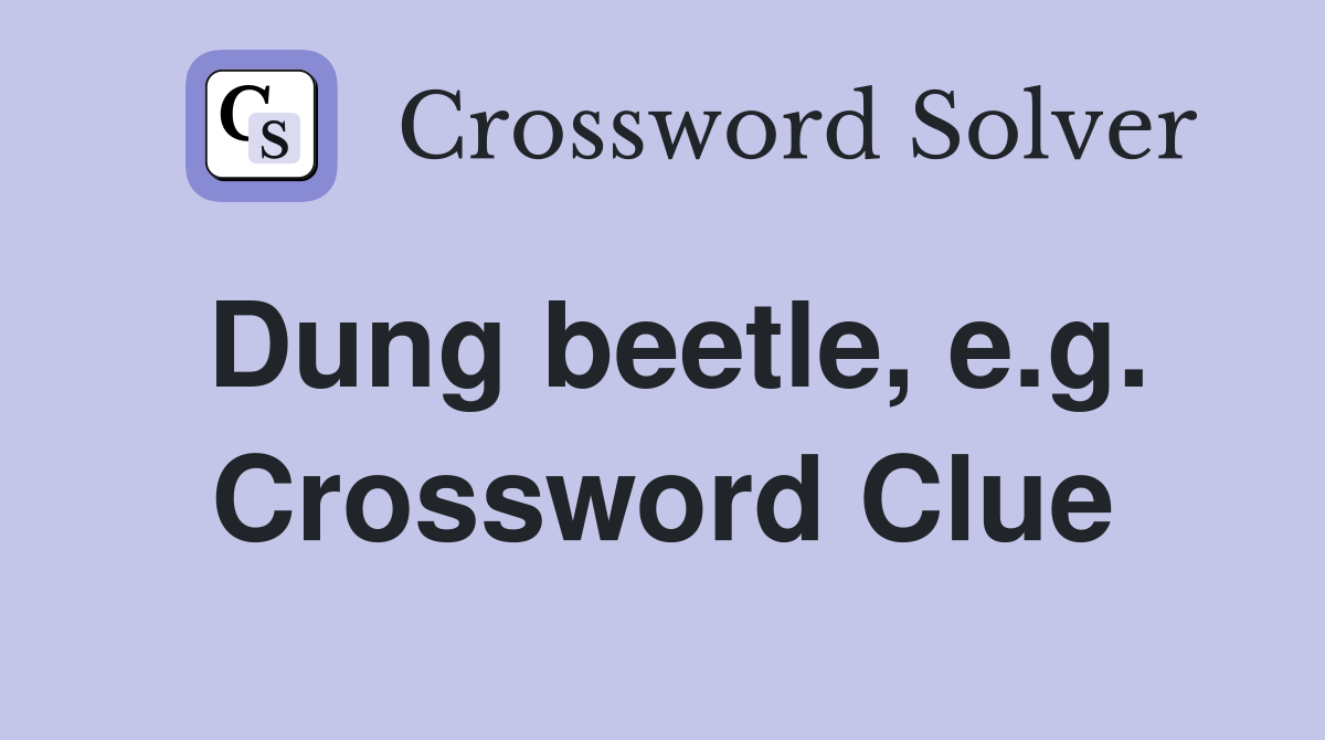 Dung beetle, e.g. Crossword Clue