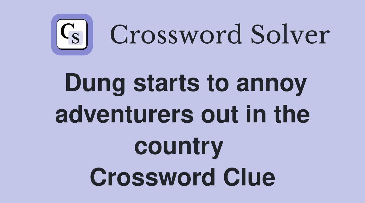 Dung starts to annoy adventurers out in the country  Crossword Clue