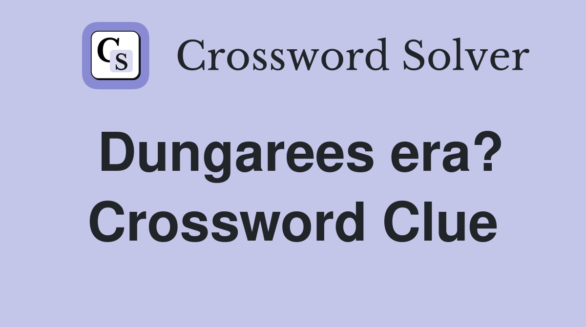 Dungarees era? Crossword Clue