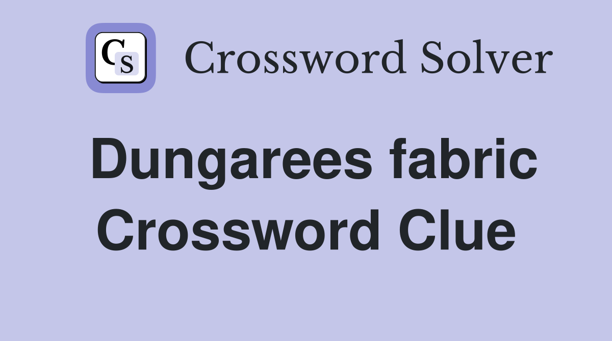 Dungarees fabric Crossword Clue