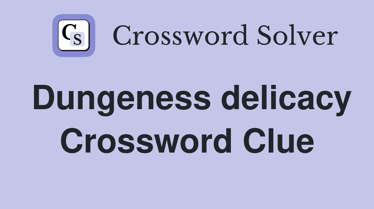 Dungeness delicacy Crossword Clue