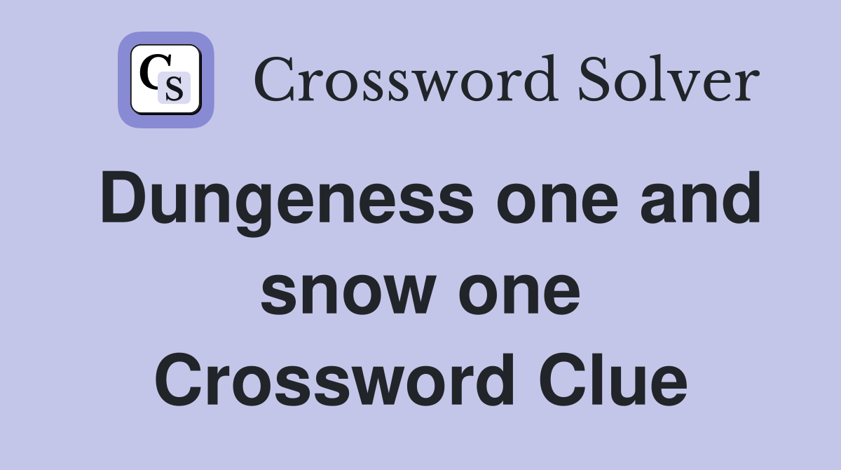 Dungeness one and snow one Crossword Clue