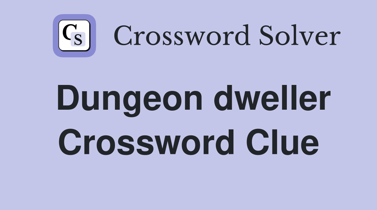 Dungeon dweller Crossword Clue