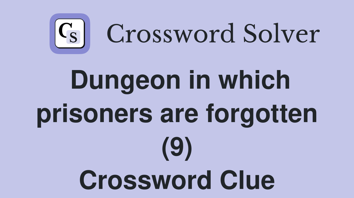 Dungeon in which prisoners are forgotten (9) Crossword Clue