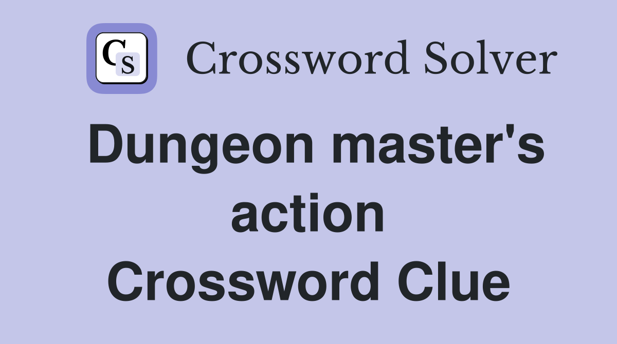Dungeon master's action Crossword Clue