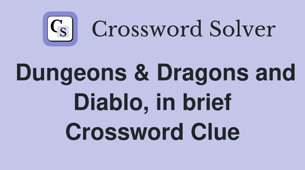 Dungeons & Dragons and Diablo, in brief Crossword Clue