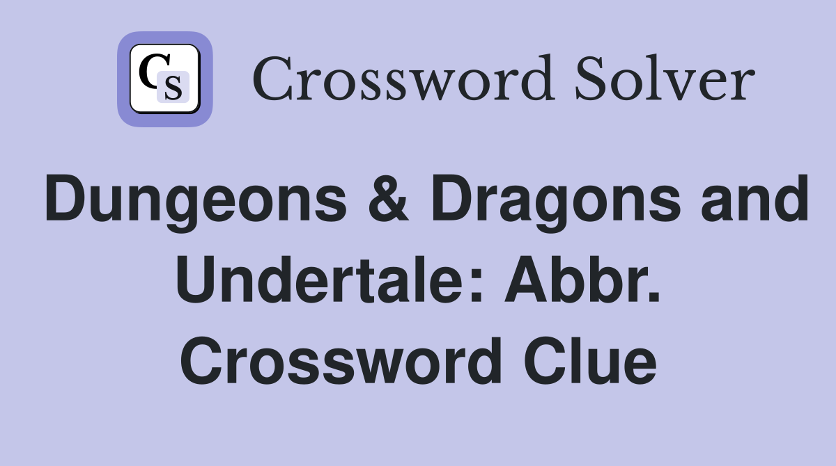 Dungeons & Dragons and Undertale: Abbr. Crossword Clue