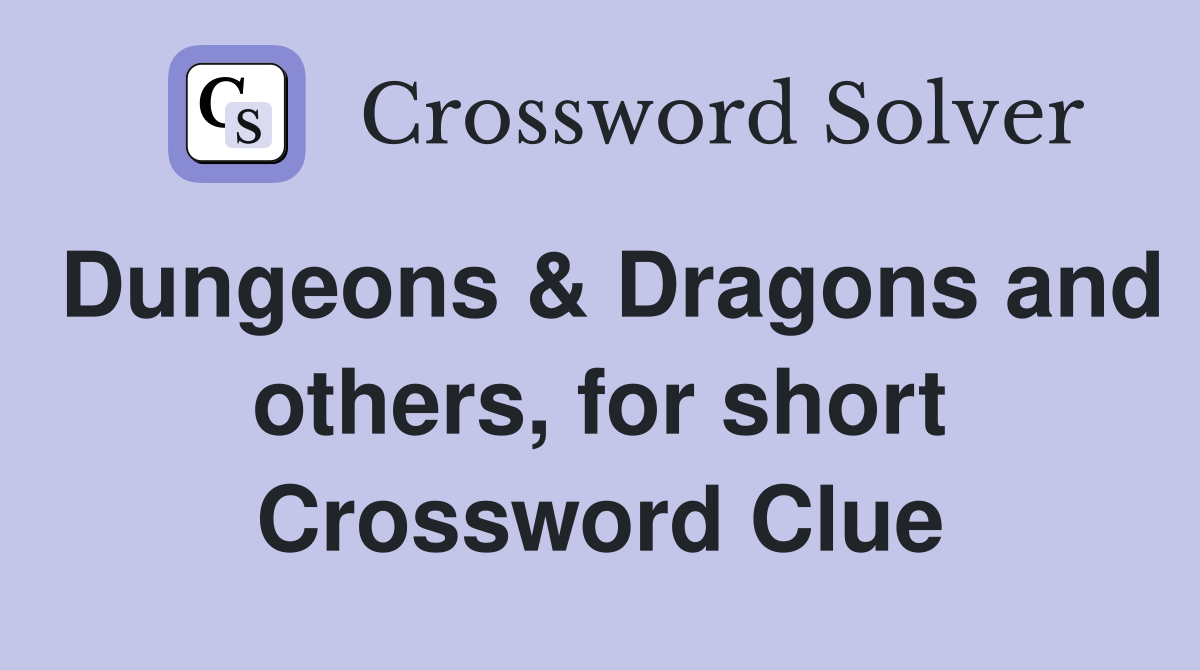 Dungeons & Dragons and others, for short Crossword Clue