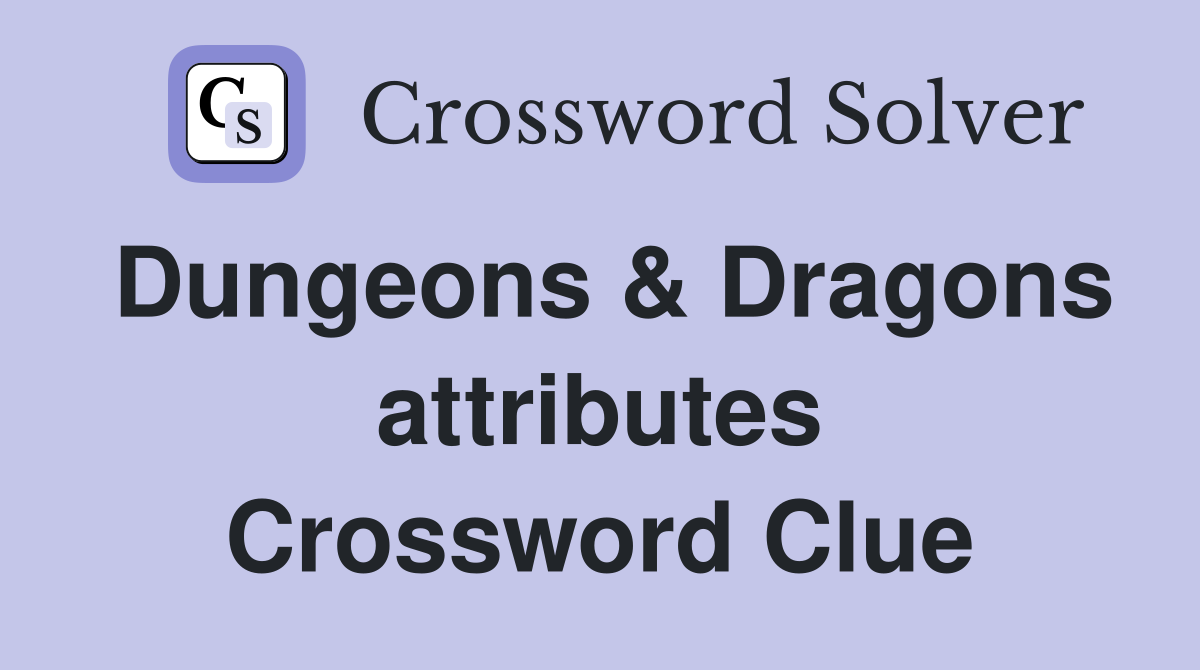 Dungeons & Dragons attributes Crossword Clue