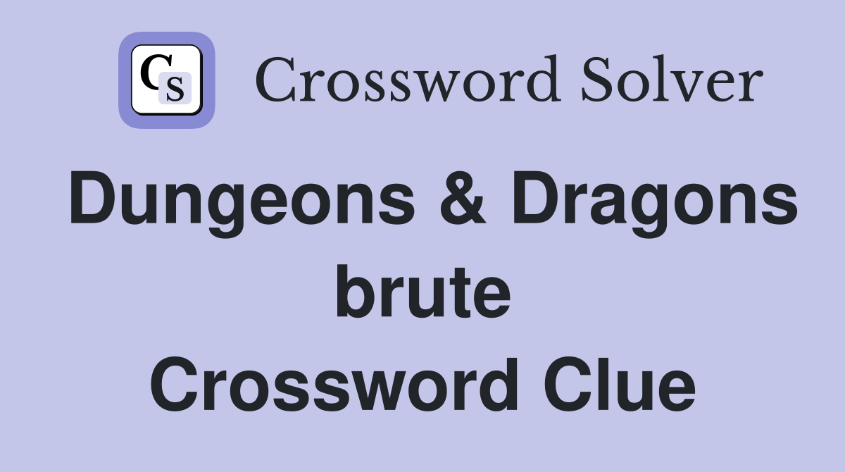 Dungeons & Dragons brute Crossword Clue