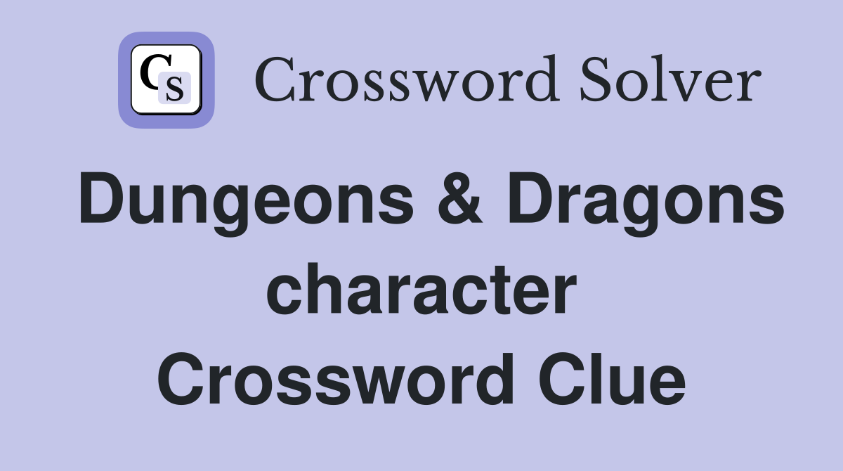 Dungeons & Dragons character Crossword Clue