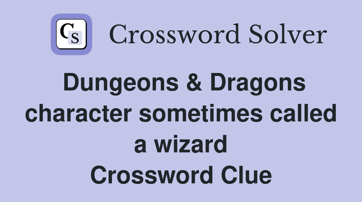 Dungeons & Dragons character sometimes called a wizard Crossword Clue