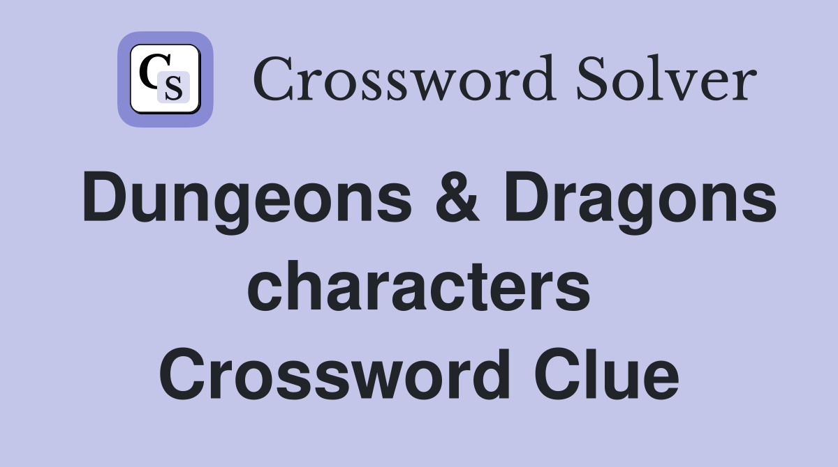 Dungeons & Dragons characters Crossword Clue