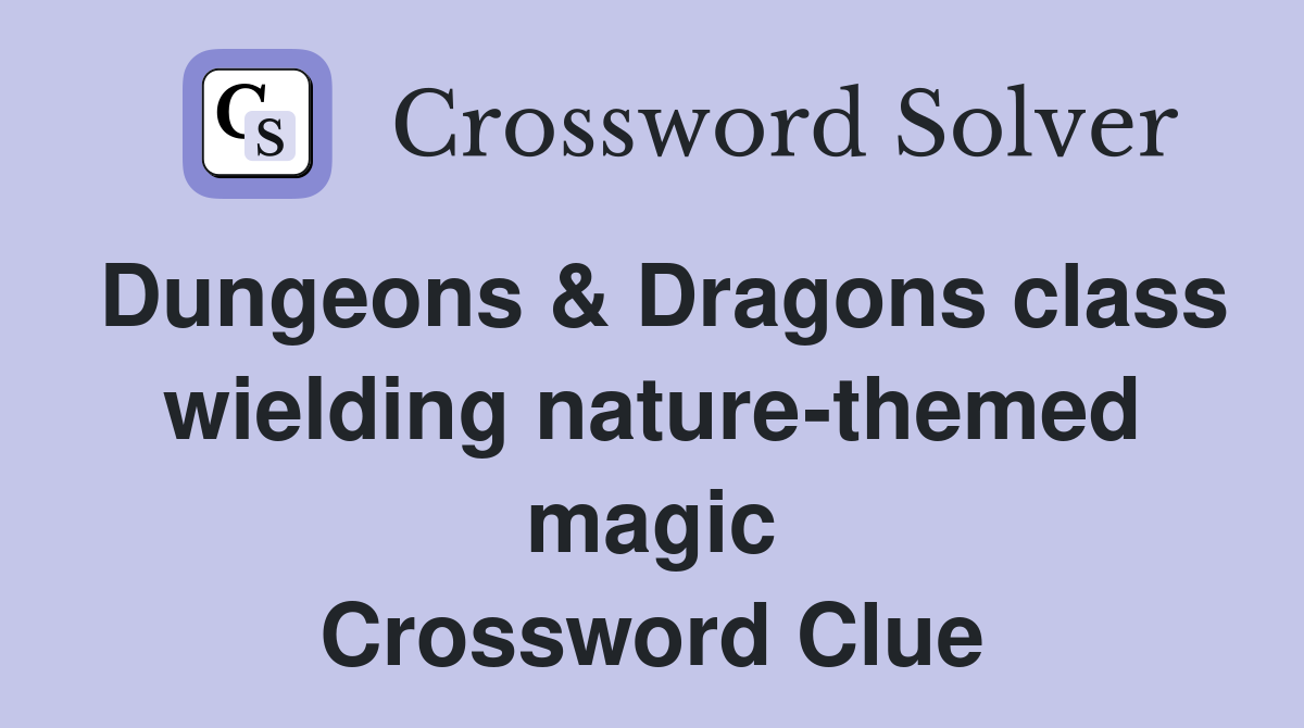 Dungeons & Dragons class wielding nature-themed magic Crossword Clue