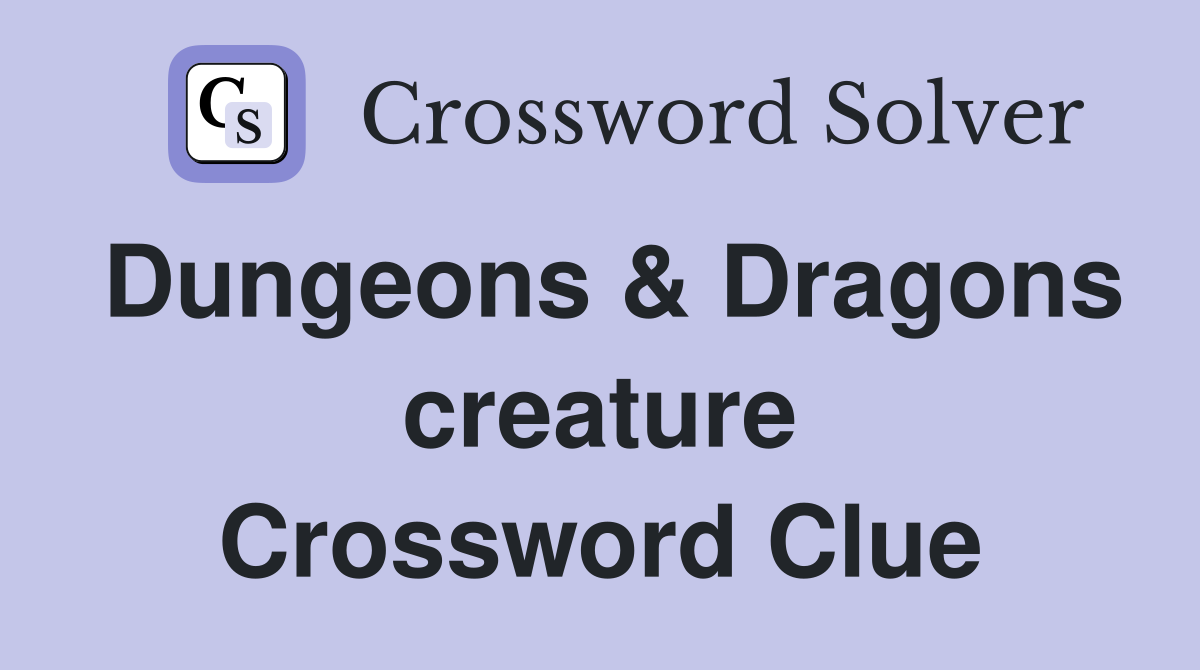 Dungeons & Dragons creature Crossword Clue