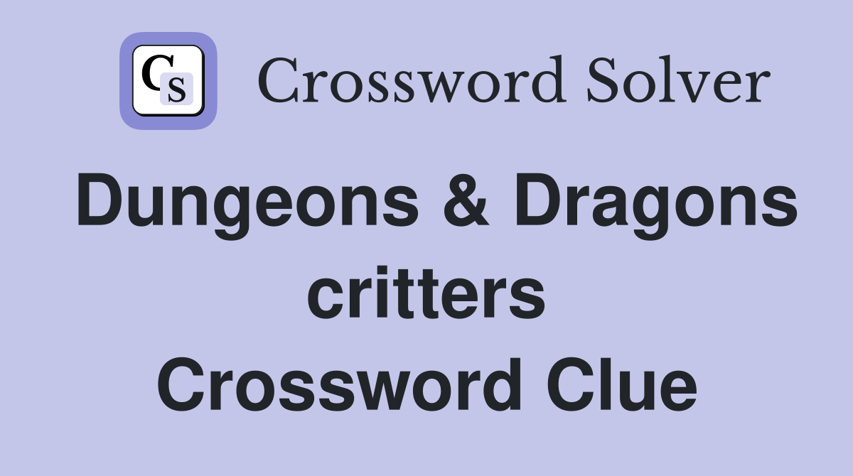 Dungeons & Dragons critters Crossword Clue