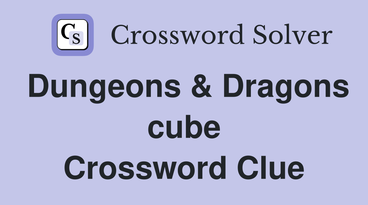 Dungeons & Dragons cube Crossword Clue