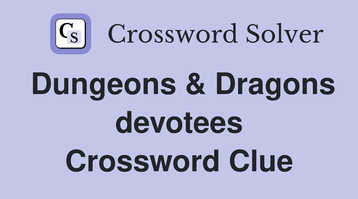 Dungeons & Dragons devotees Crossword Clue