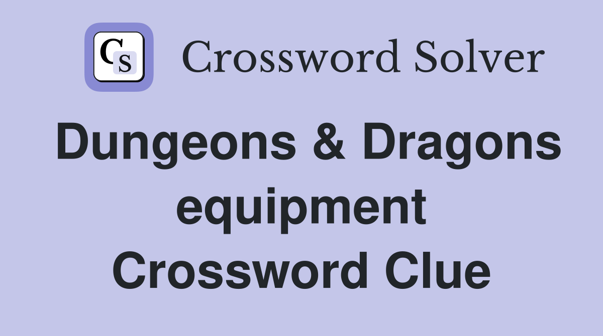 Dungeons & Dragons equipment Crossword Clue