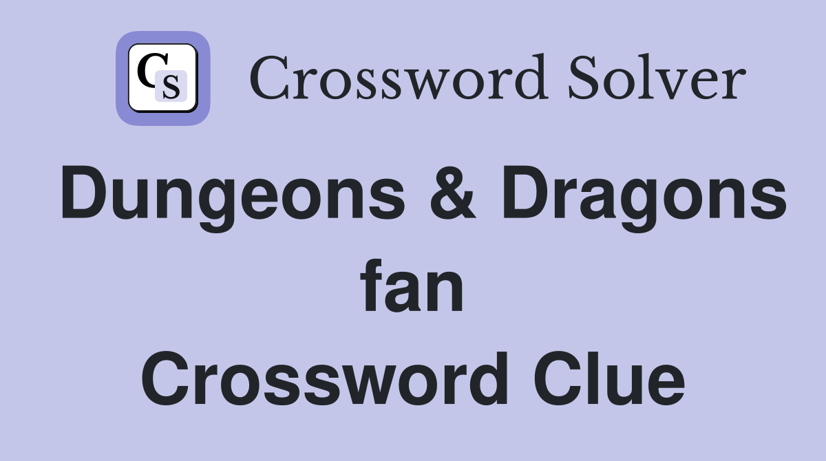 Dungeons & Dragons fan Crossword Clue