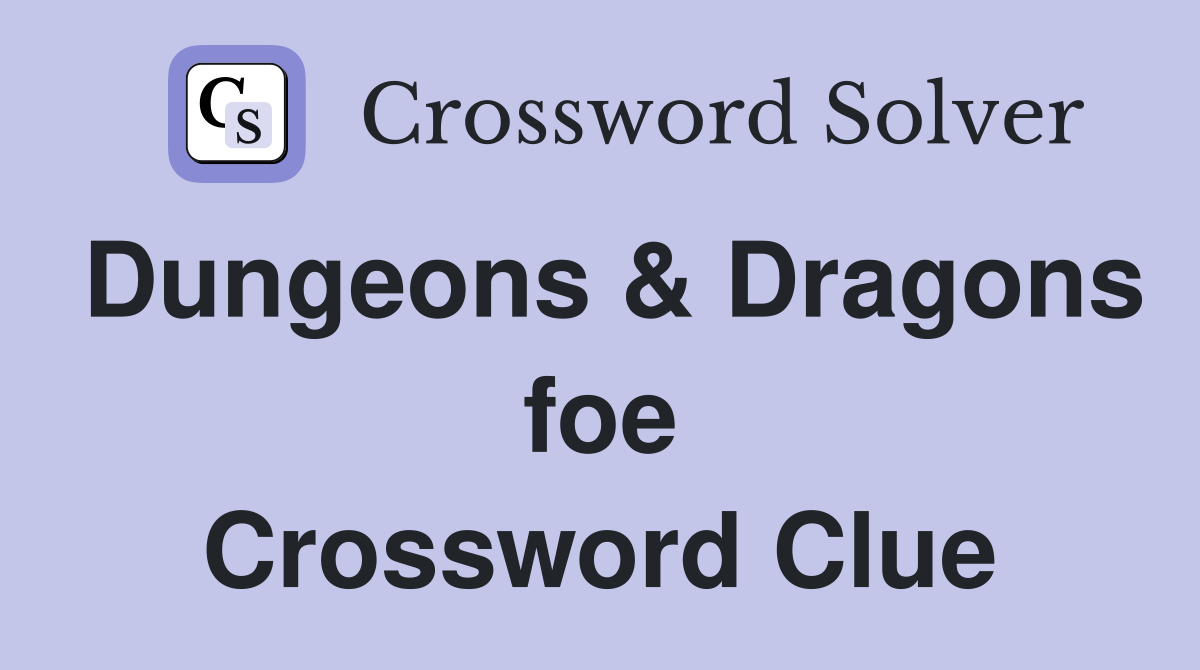 Dungeons & Dragons foe Crossword Clue