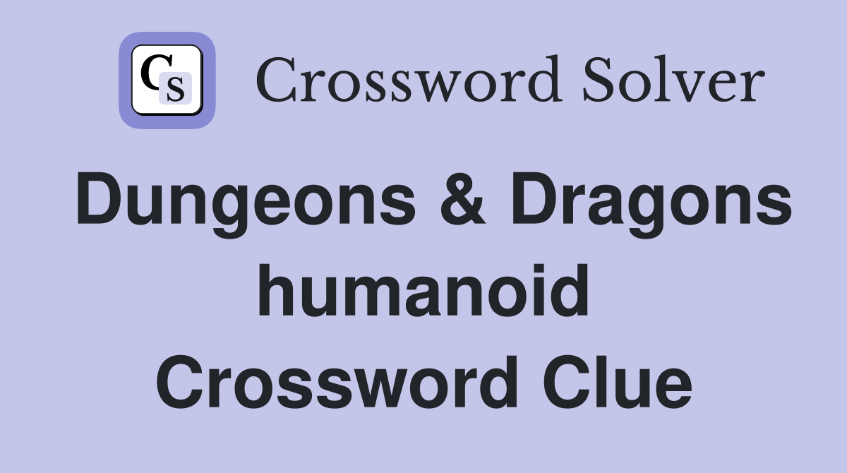 Dungeons & Dragons humanoid Crossword Clue