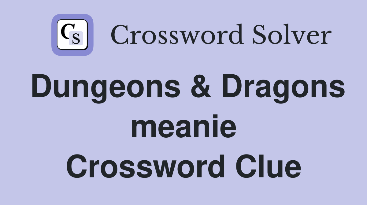 Dungeons & Dragons meanie Crossword Clue