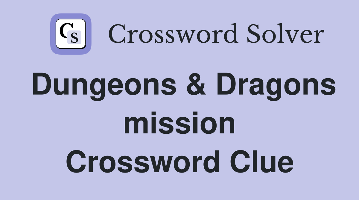 Dungeons & Dragons mission Crossword Clue