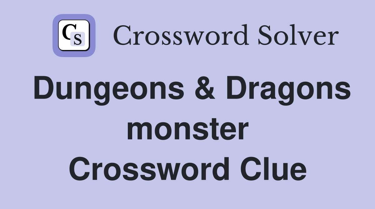 Dungeons & Dragons monster Crossword Clue