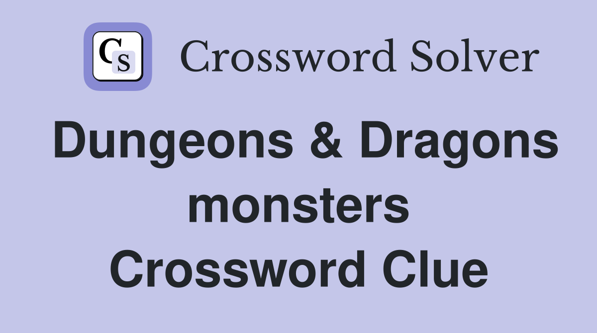 Dungeons & Dragons monsters Crossword Clue