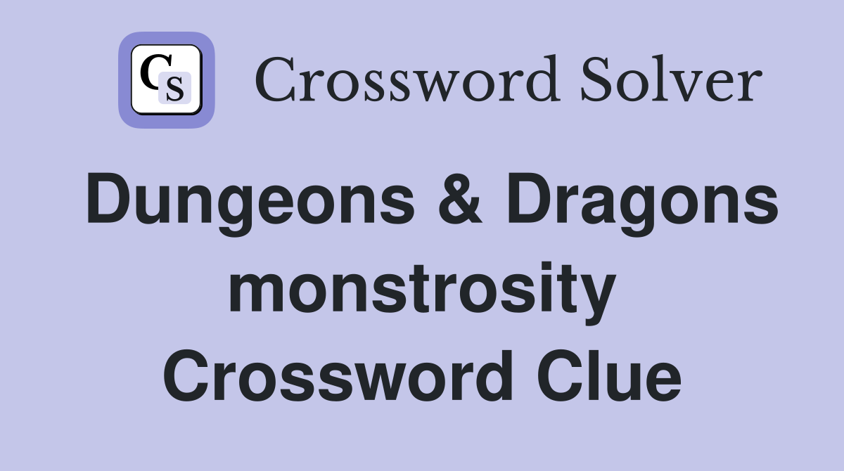 Dungeons & Dragons monstrosity Crossword Clue