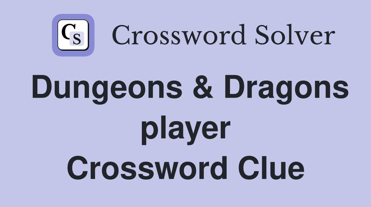 Dungeons & Dragons player Crossword Clue