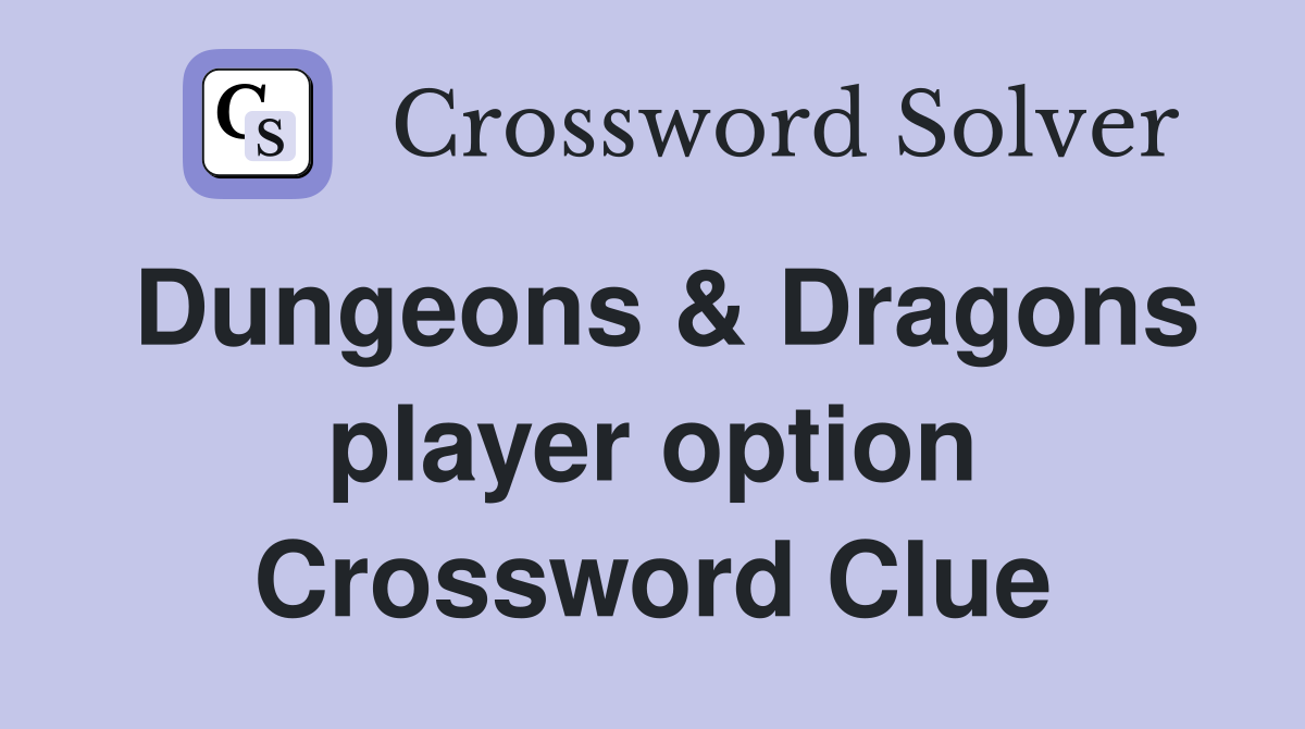 Dungeons & Dragons player option Crossword Clue
