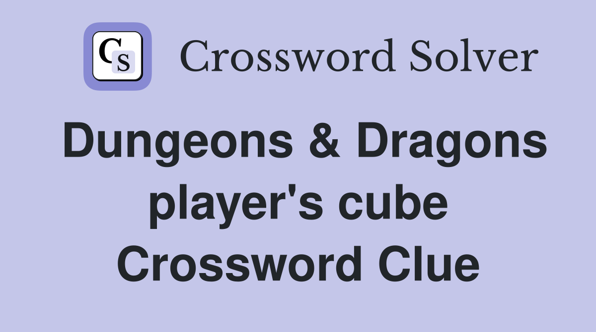 Dungeons & Dragons player's cube Crossword Clue