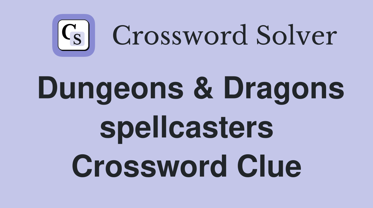 Dungeons & Dragons spellcasters Crossword Clue