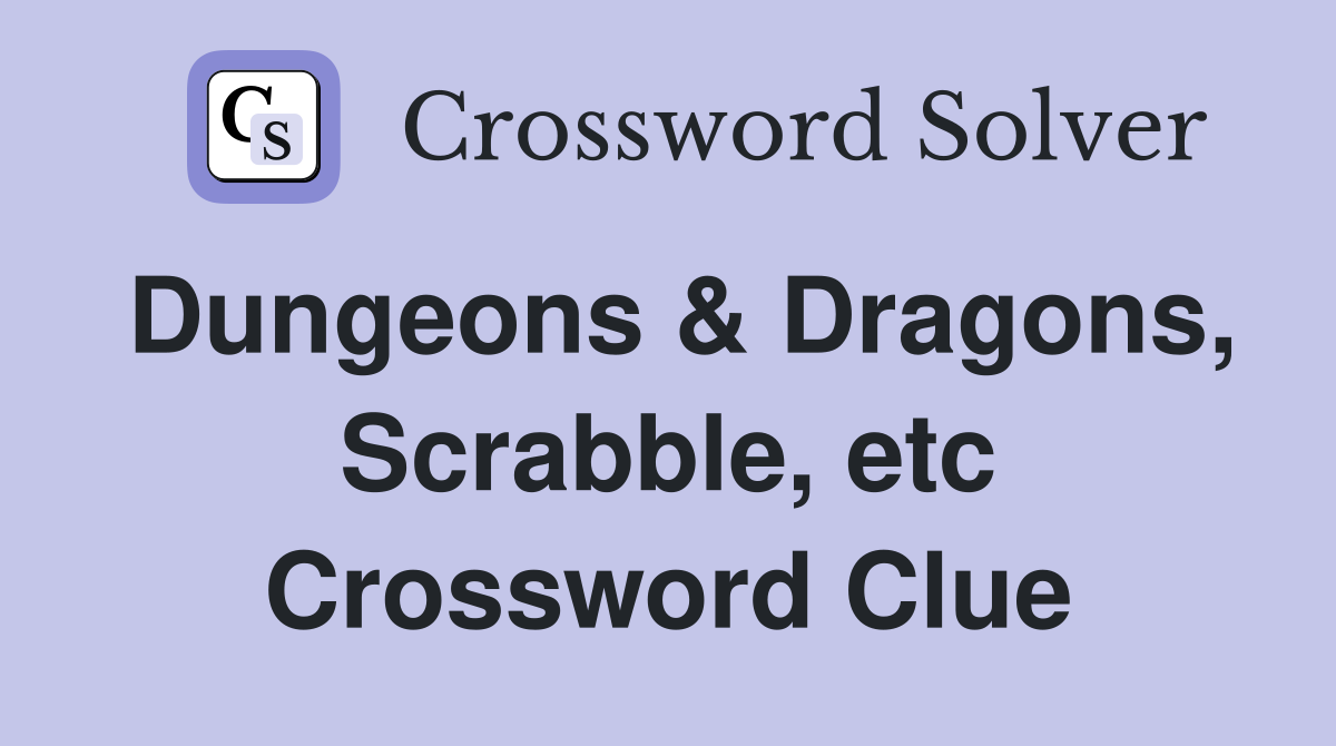 Dungeons & Dragons, Scrabble, etc Crossword Clue