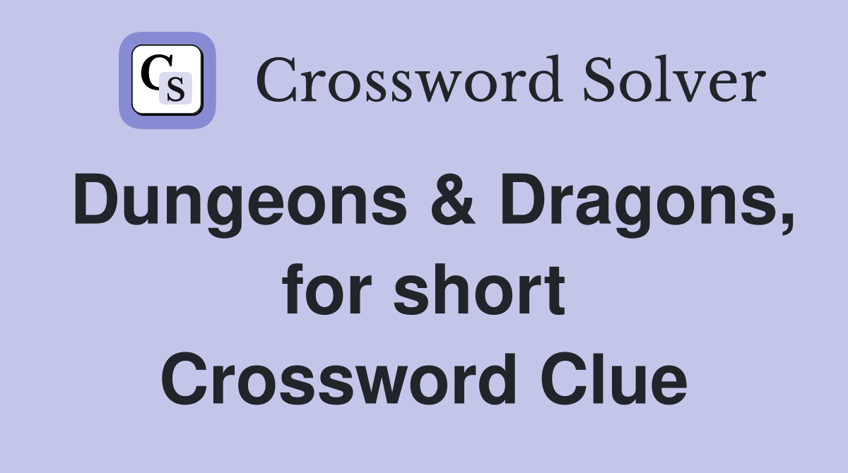 Dungeons & Dragons, for short Crossword Clue