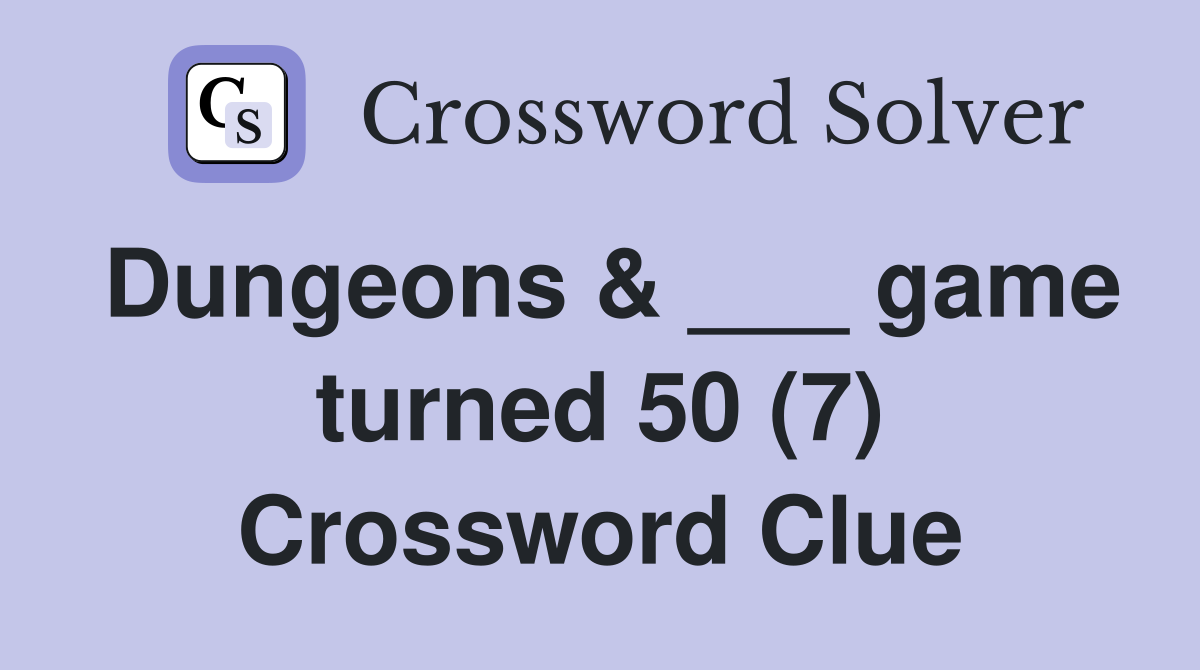 Dungeons & ___ game turned 50 (7) Crossword Clue