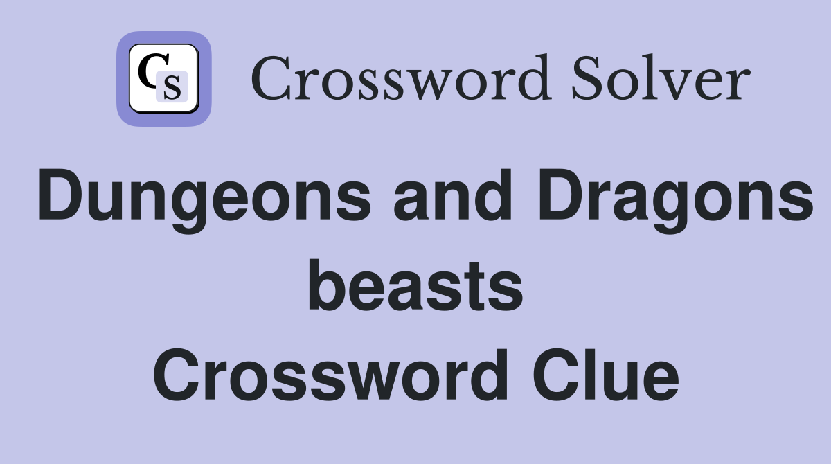 Dungeons and Dragons beasts Crossword Clue